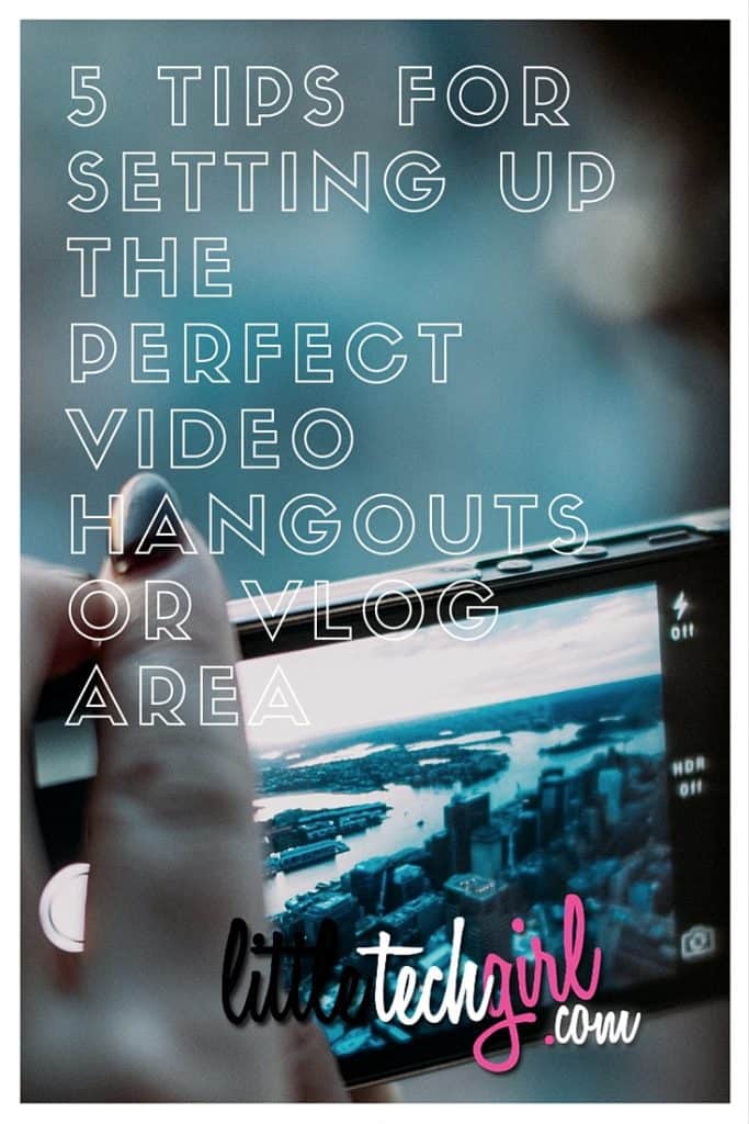 5 Tips for Setting Up The Perfect Video Hangouts or Vlog Area