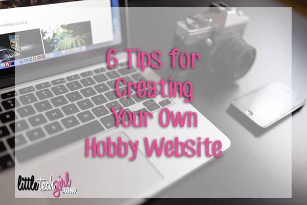 6 Tips for Creating Your Own Hobby Website