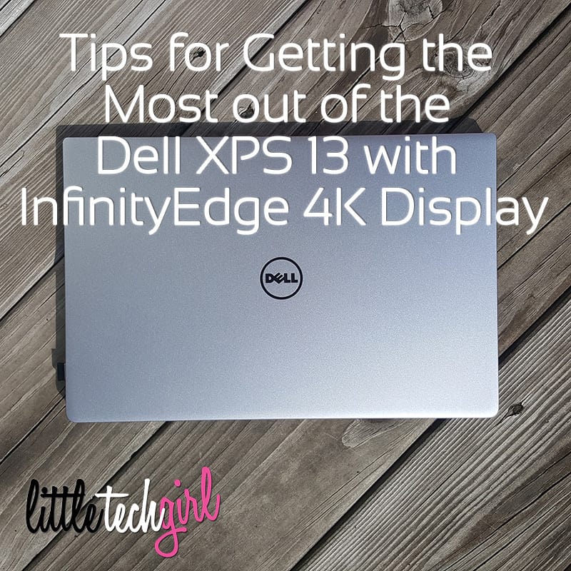 Tips for Getting the Most out of the @Dell #XPS13 with InfinityEdge 4K Display via @LittleTechGirl